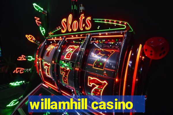 willamhill casino