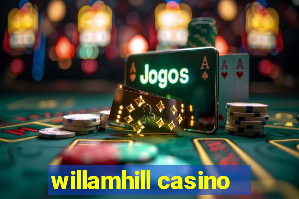 willamhill casino