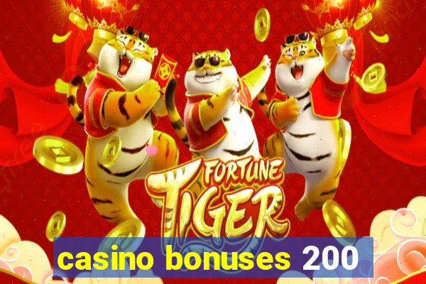 casino bonuses 200