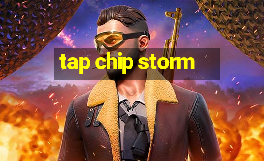 tap chip storm