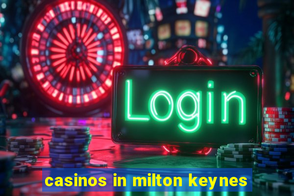 casinos in milton keynes