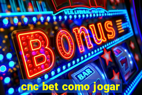 cnc bet como jogar