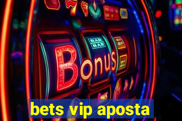 bets vip aposta