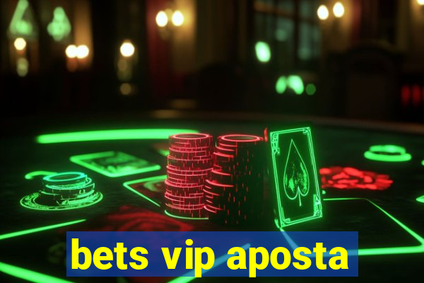 bets vip aposta