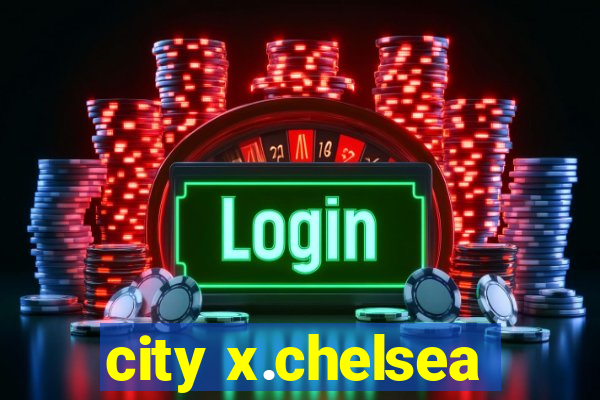 city x.chelsea