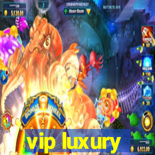 vip luxury