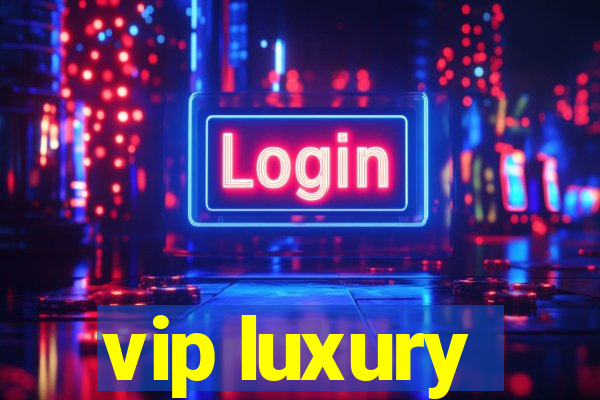 vip luxury