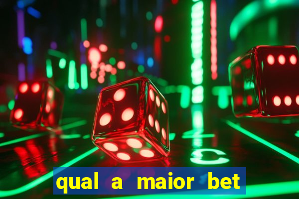 qual a maior bet do mundo