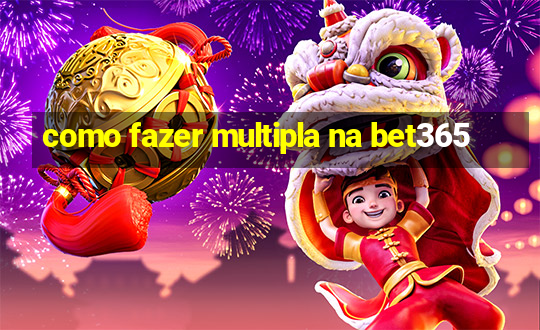 como fazer multipla na bet365