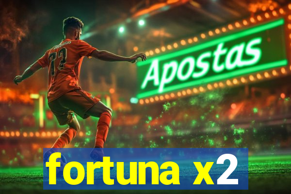 fortuna x2