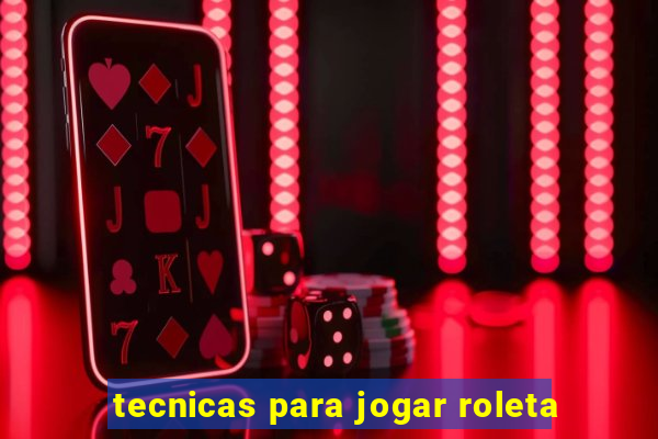 tecnicas para jogar roleta