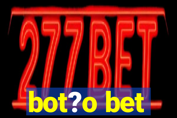 bot?o bet