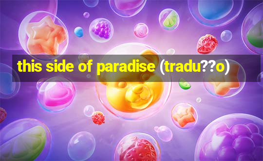 this side of paradise (tradu??o)