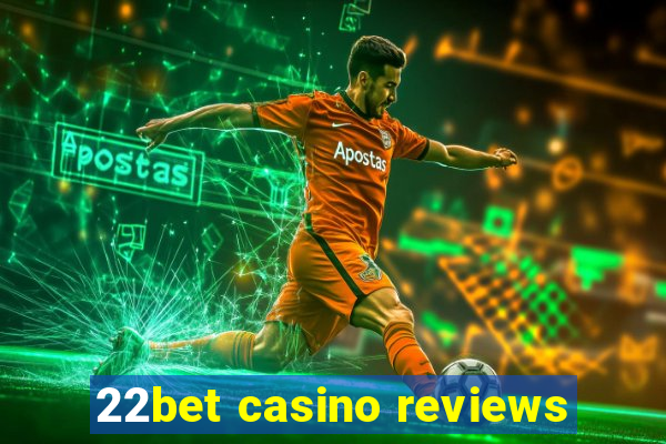 22bet casino reviews