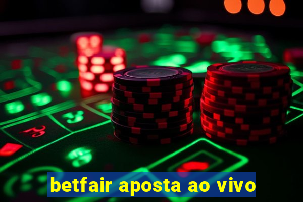 betfair aposta ao vivo