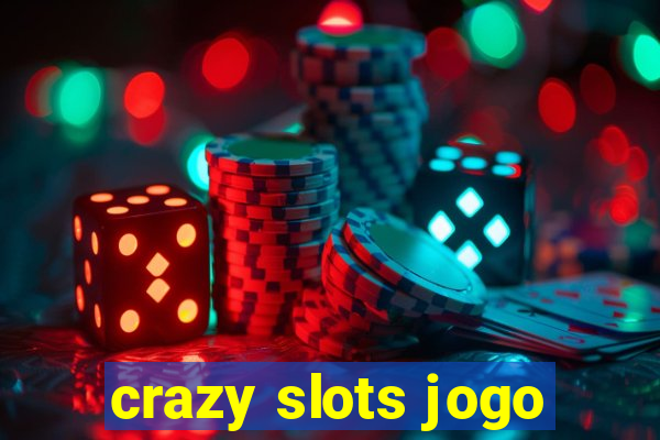 crazy slots jogo