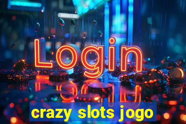 crazy slots jogo