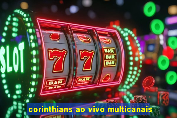 corinthians ao vivo multicanais