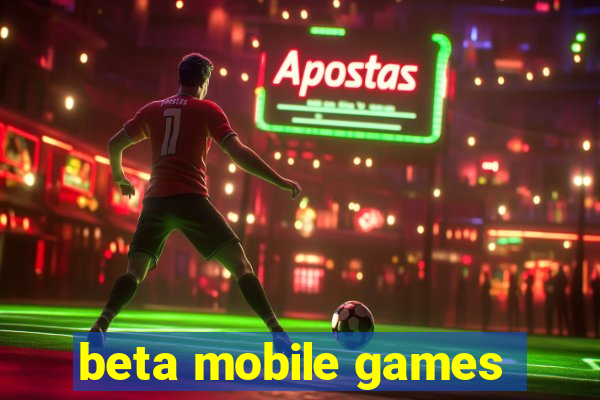 beta mobile games