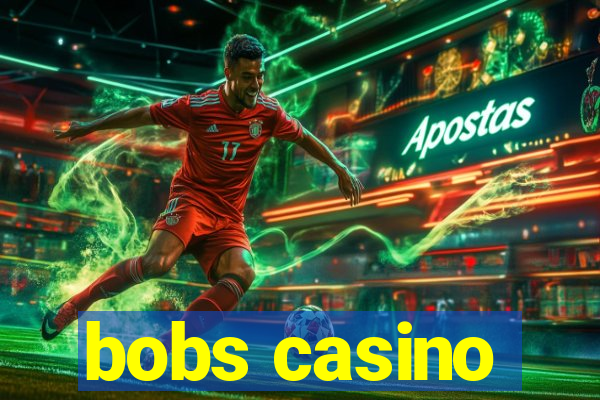 bobs casino