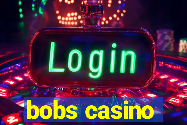 bobs casino