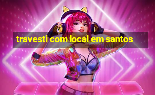 travesti com local em santos