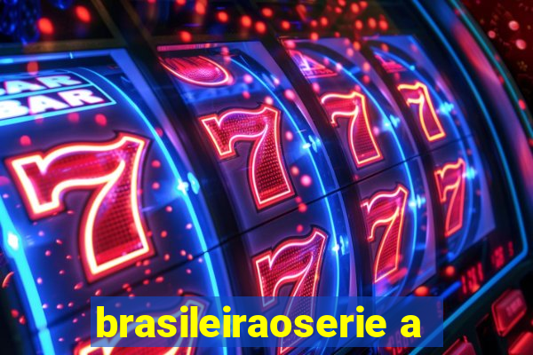 brasileiraoserie a