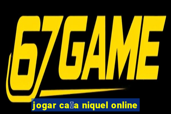 jogar ca莽a niquel online