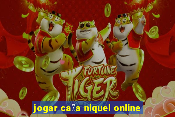 jogar ca莽a niquel online