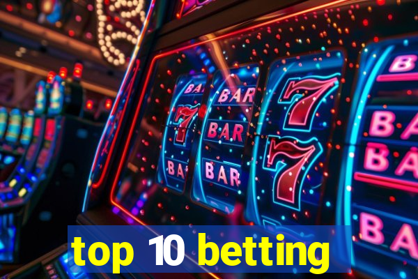 top 10 betting