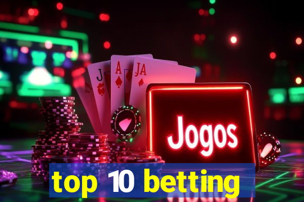 top 10 betting