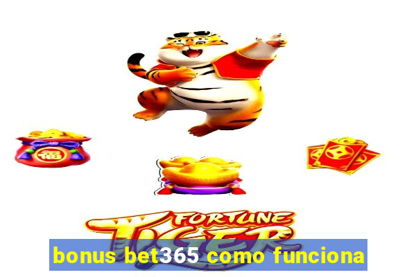 bonus bet365 como funciona