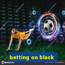 betting on black