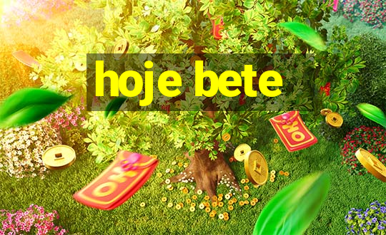 hoje bete