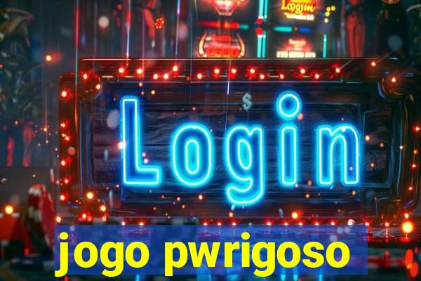 jogo pwrigoso