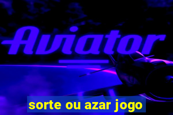 sorte ou azar jogo