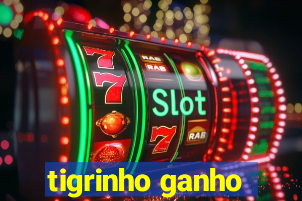 tigrinho ganho