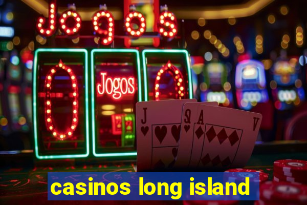 casinos long island