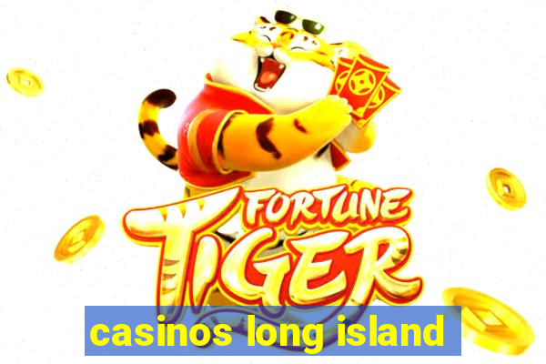 casinos long island