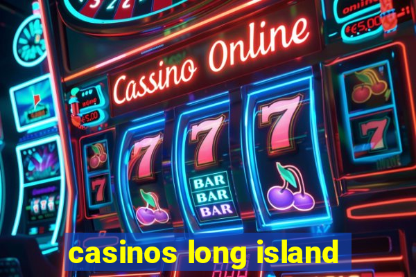 casinos long island