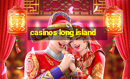 casinos long island