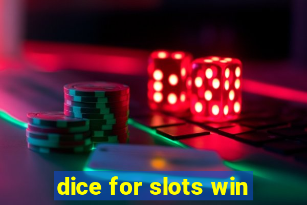 dice for slots win