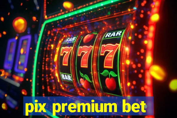 pix premium bet