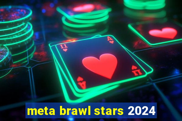 meta brawl stars 2024