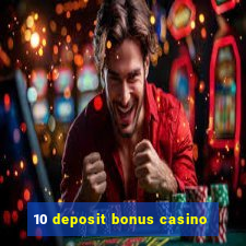 10 deposit bonus casino