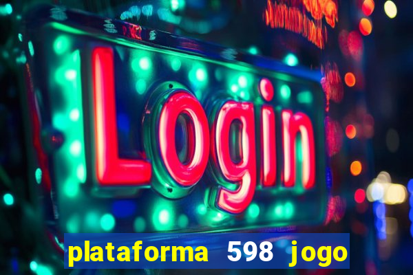 plataforma 598 jogo é confiável