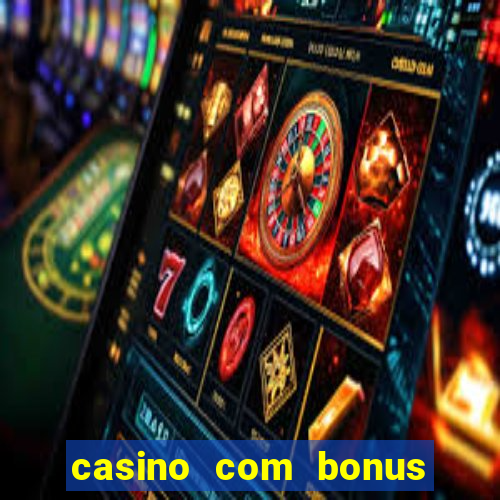 casino com bonus sem deposito