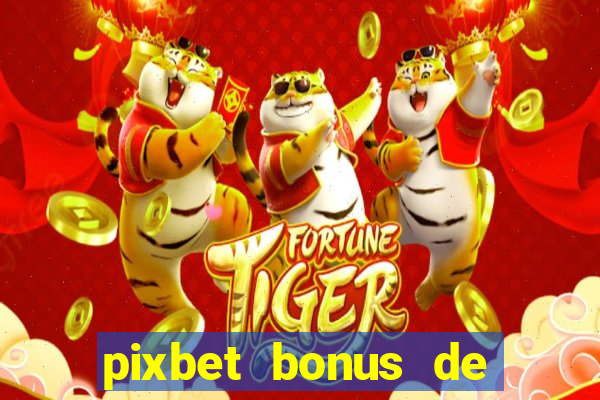 pixbet bonus de boas vindas