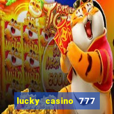 lucky casino 777 real cash