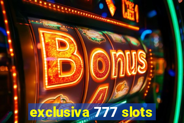 exclusiva 777 slots